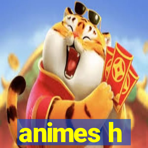 animes h